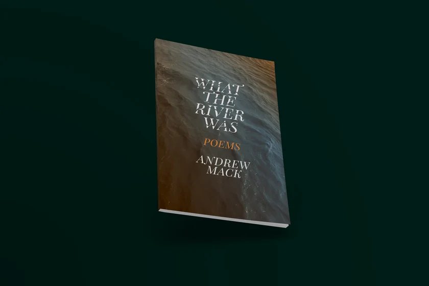 What the River Was by Andrew Mack — cover designed for Loblolly Press